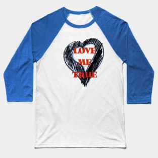 LOVE ME TRUE Baseball T-Shirt